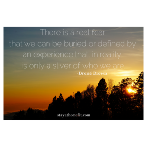 Quote: There is a real fear that we can be buried or defined by an experience that in reality is only a sliver of who we are. By Brene Brown. With photo of sunrise.