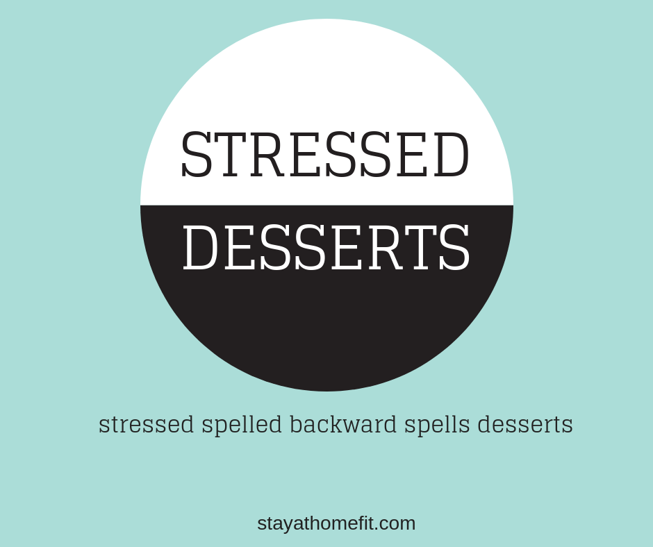 stressed spelled backward spells desserts