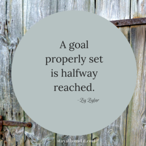Zig Ziglar quote- a goal properly set is halfway reached