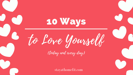Blog title: 10 Ways to Love Yourself (today and every day)