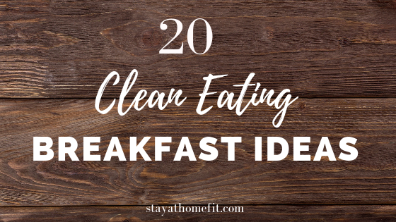 20 Clean Eating Breakfast Ideas