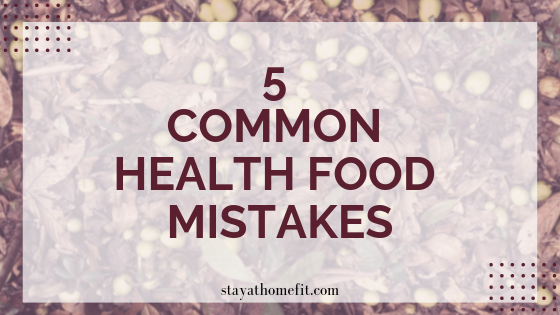 5 Common Health Food Mistakes