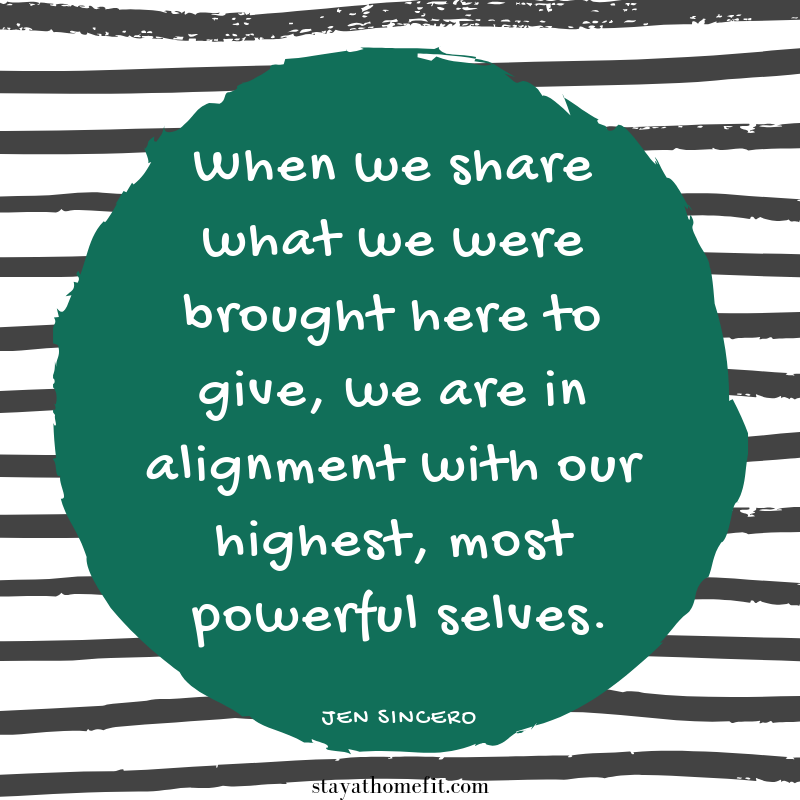 Jen Sincero quote: When we share what we were brought here to give, we are in alignment with our highest, most powerful selves. 