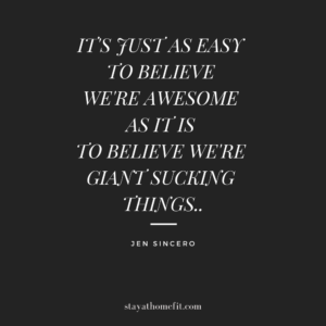 Jen Sincero quote: It's just as easy to believe we're awesome as it is to believe we're giant sucking things.