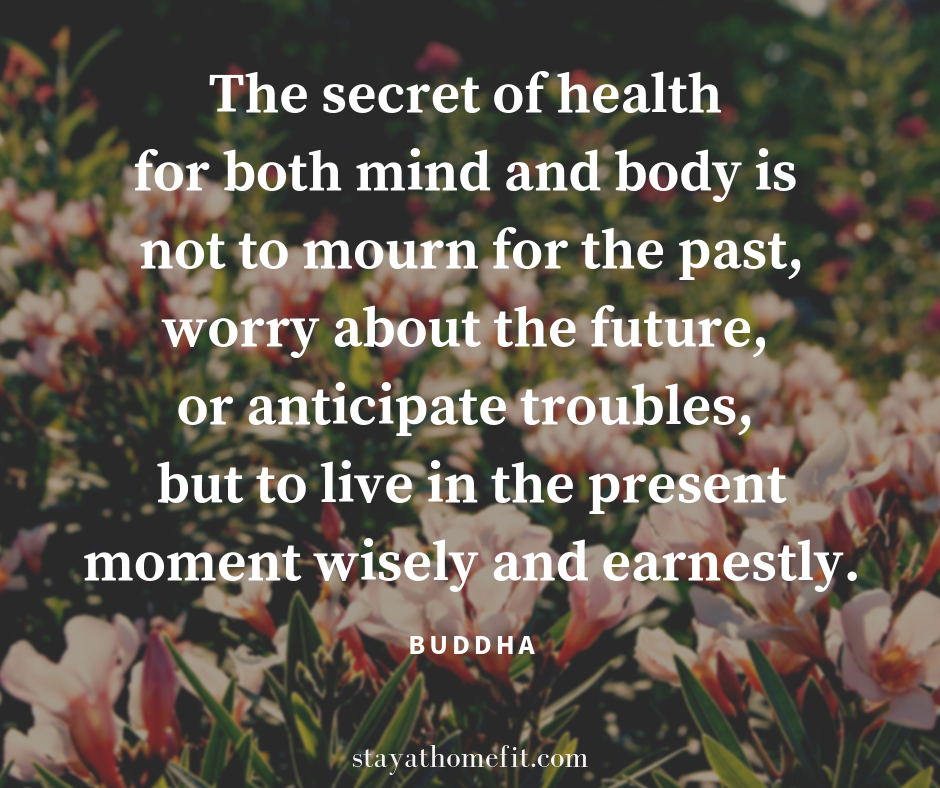 A healthy mind and body is living in the present. 