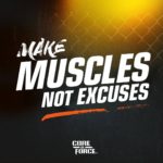Make muscles, not excuses.