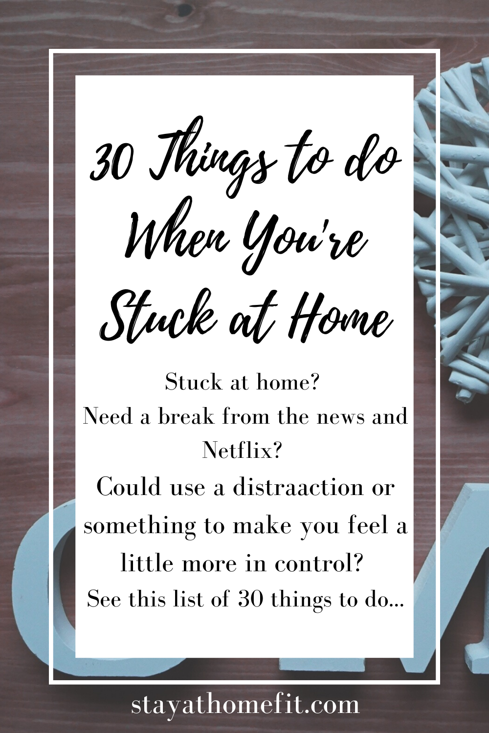 30 Things to do when you're stuck at home