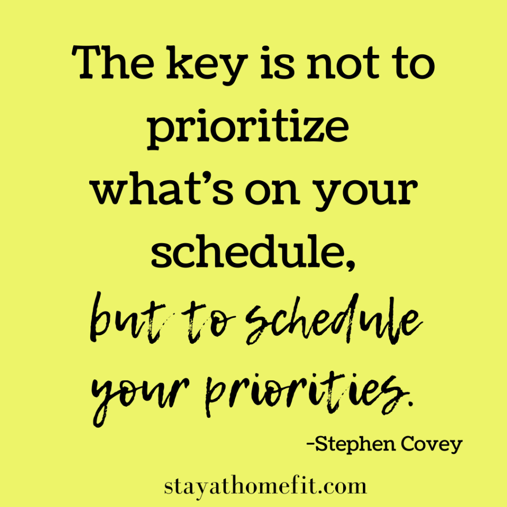 The key is not to prioritize what's on your schedule, but to schedule your priorities. -Stephen Covey