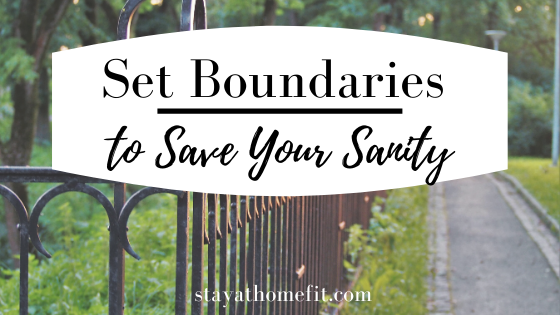 Set Boundaries to Save Your Sanity
