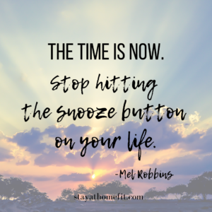 Stop hitting the snooze button, Mel Robbins quote