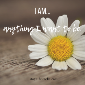 I am anything I want to be.