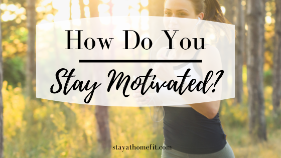 How Do You Stay Motivated?