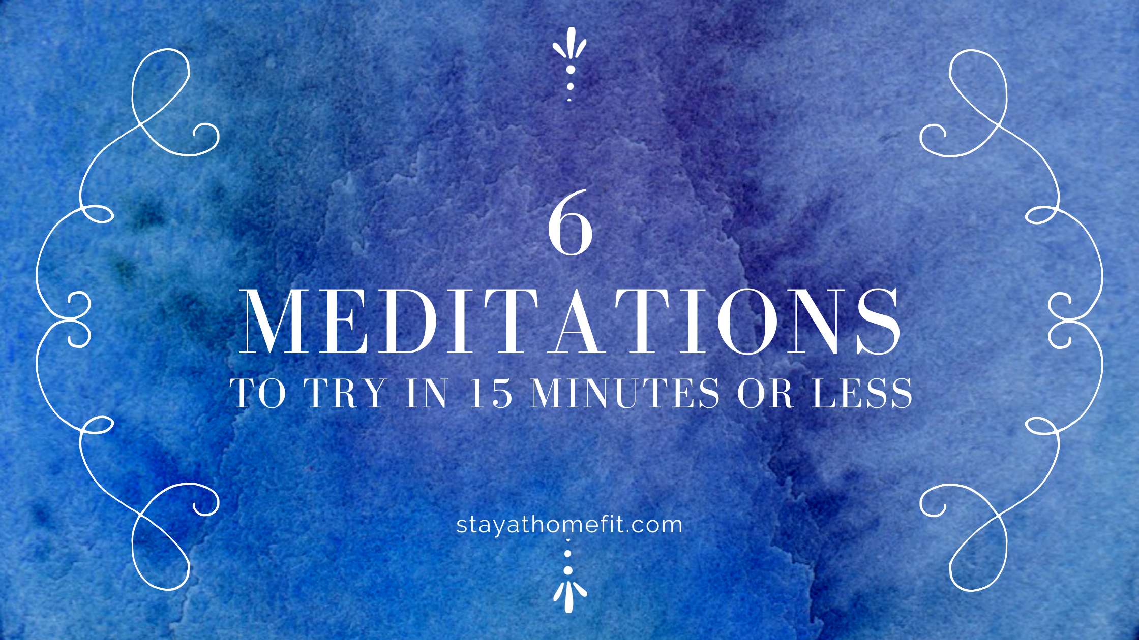 Blog Title: 6 Meditations to try in 15 minutes or less