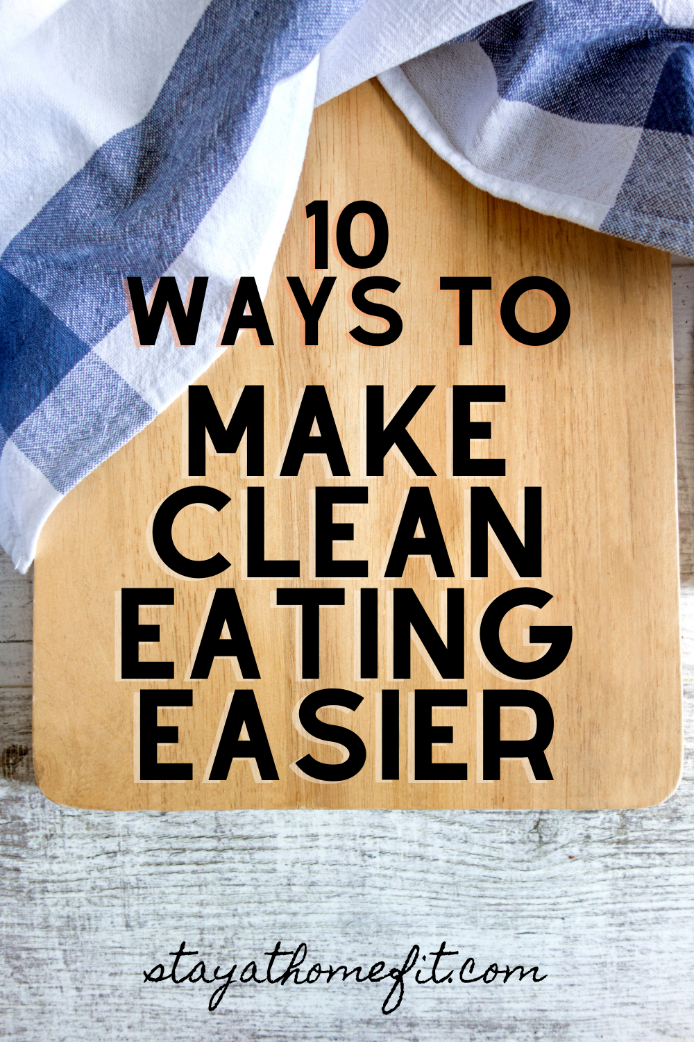 Pinterest graphic: 10 Ways to Make Clean Eating Easier